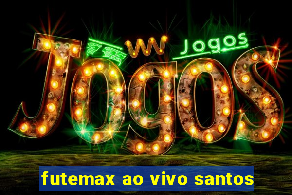 futemax ao vivo santos